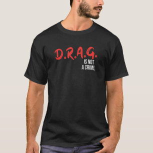 Drag ist kein kriminelles Drag Queen LGBT Equality T-Shirt
