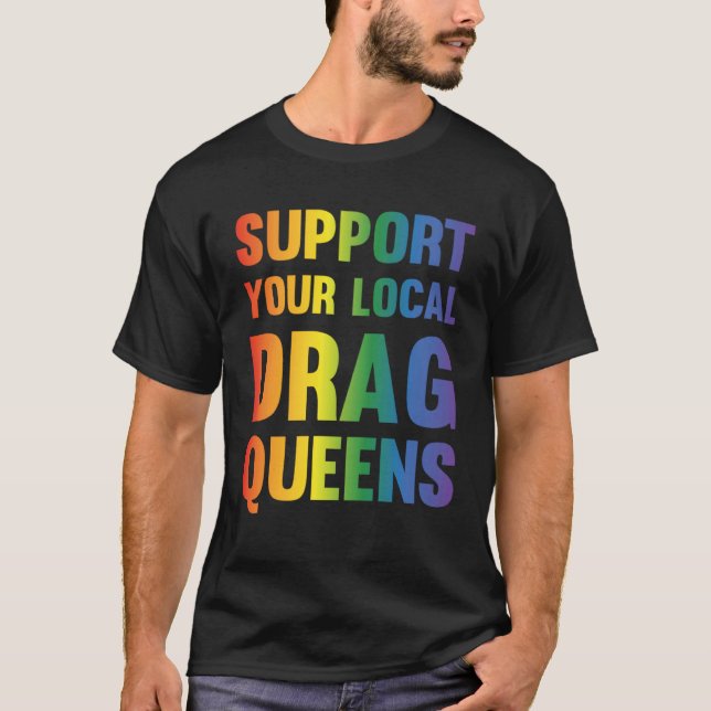 Drag Queen Support Your Local Drag Queens  1 T-Shirt (Vorderseite)