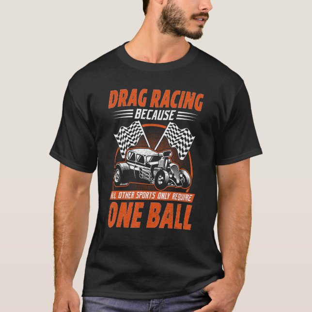 Drag Racing Because All Other Sports Require One B T-Shirt (Vorderseite)