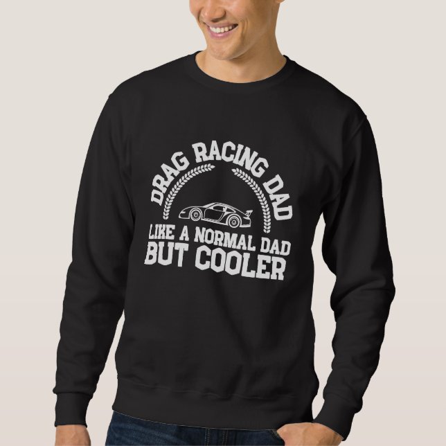Drag Racing Drifting And Drag Racer  Like A Normal Sweatshirt (Vorderseite)