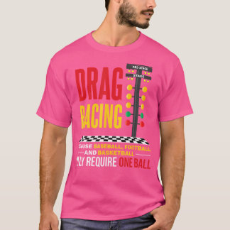 Drag Racing, weil Baseball Football nur erforderli T-Shirt