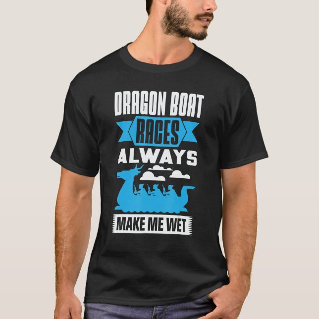 Dragon Boat Races Always Make Me Wet Dragon Boat P T-Shirt (Vorderseite)