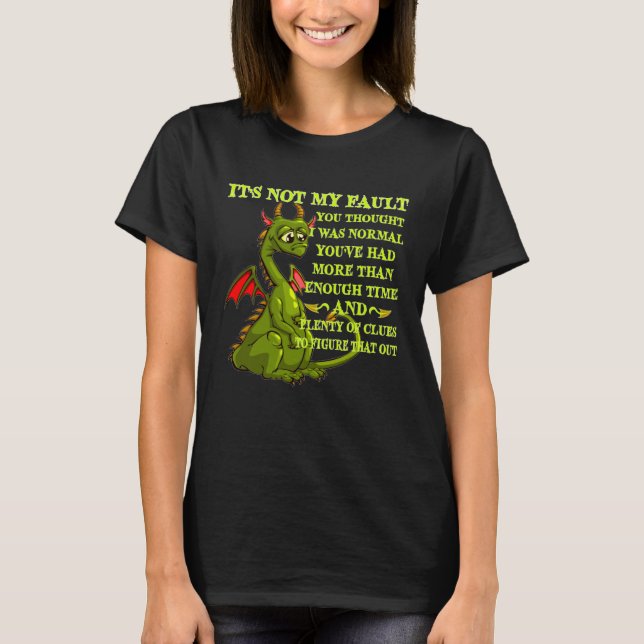 Dragon It s Not My Fault You Thought I Was Normal T-Shirt (Vorderseite)