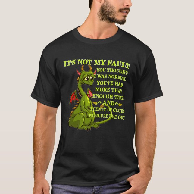 Dragon It s Not My Fault You Thought I Was Normal T-Shirt (Vorderseite)