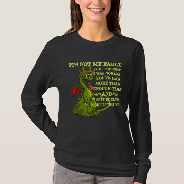 Dragon It s Not My Fault You Thought I Was Normal T-Shirt (Vorderseite)