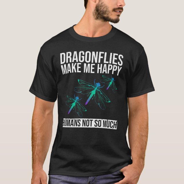 Dragonflies Make Me Happy - Humans Not So Much - T-Shirt (Vorderseite)