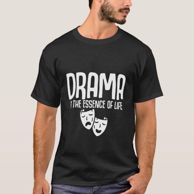 Drama ist das Wesen des Lebens T-Shirt (Vorderseite)