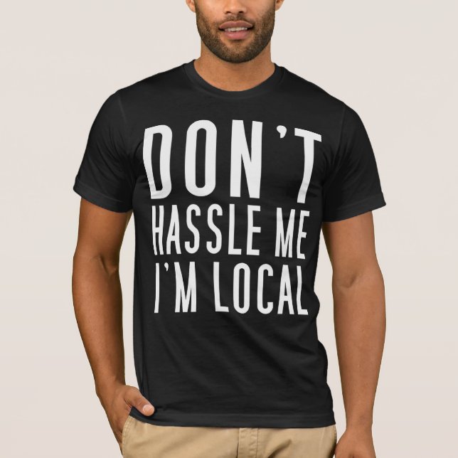 Drangsaliere nicht ich, den ich lokal bin T-Shirt (Vorderseite)