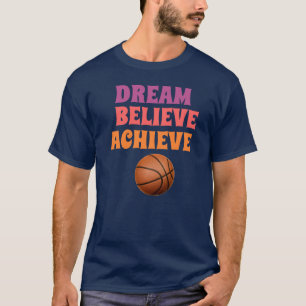 Dream Believe Achieve Basketball T-Shirt