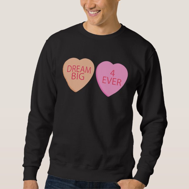 Dream Big Forever Happy Valentines Day Conversatio Sweatshirt (Vorderseite)