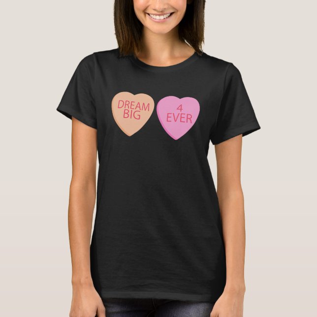 Dream Big Forever Happy Valentines Day Conversatio T-Shirt (Vorderseite)