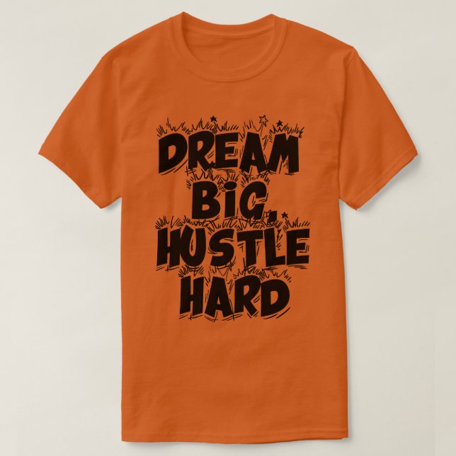 Dream Big Hustle Hard 2 T-Shirt (Design vorne)