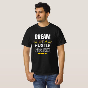 Dream Big Hustle Hard - Motivierend Zitat T-Shirt