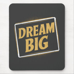 Dream Big - Inspiration Mousepad