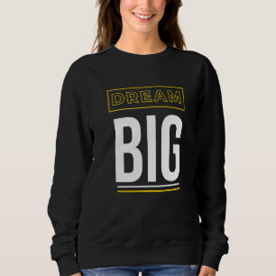 Dream Big Inspirational Slogan Sweatshirt