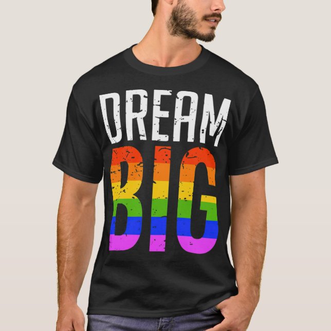 Dream Big LGBT Rainbow Gay Pride T-Shirt (Vorderseite)