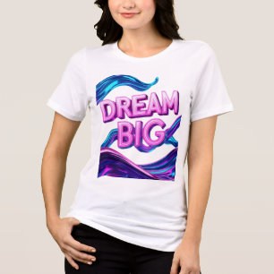 Dream Big Motivierend Tri-Blend Shirt