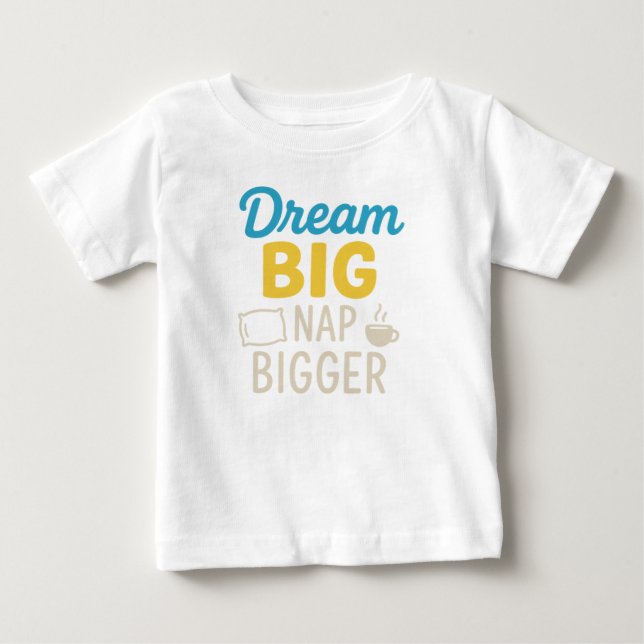 Dream Big Nickerchen Bigger Baby T-shirt (Vorderseite)