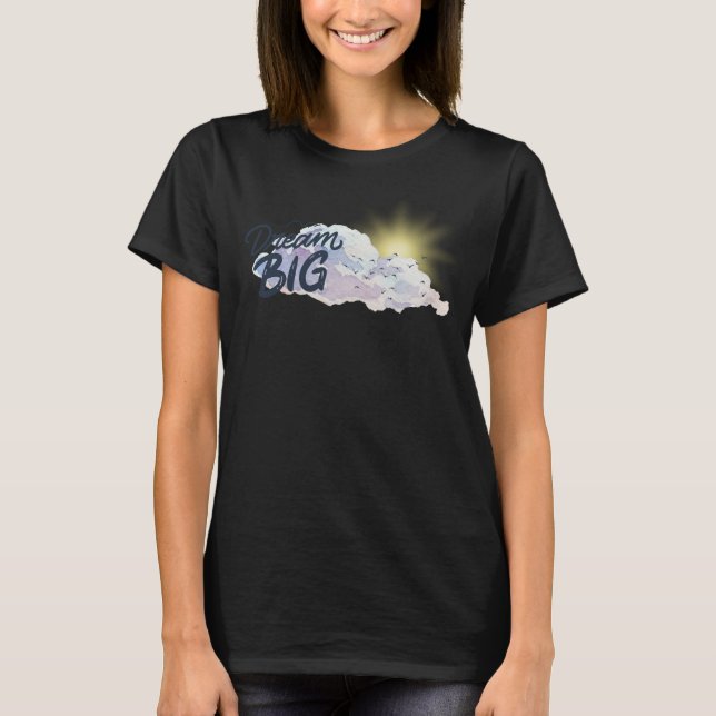 Dream Big Positive Botschaft T-Shirt (Vorderseite)