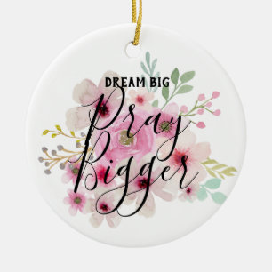 DREAM BIG PRAY BIGGER - Inspiration Zitat Geschenk Keramik Ornament