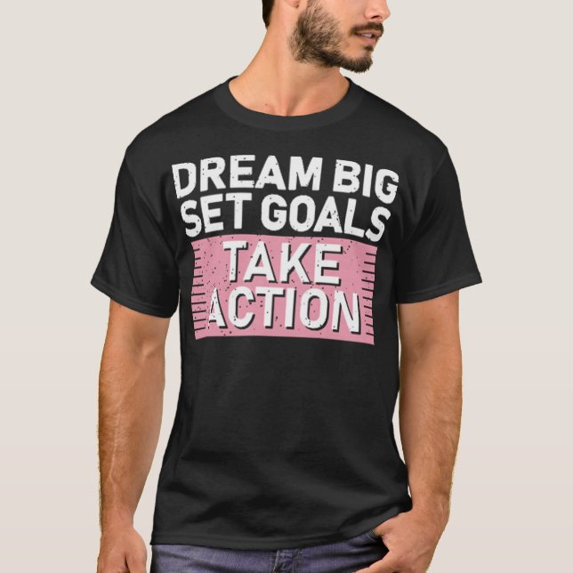 Dream big set goals take action T-Shirt (Vorderseite)