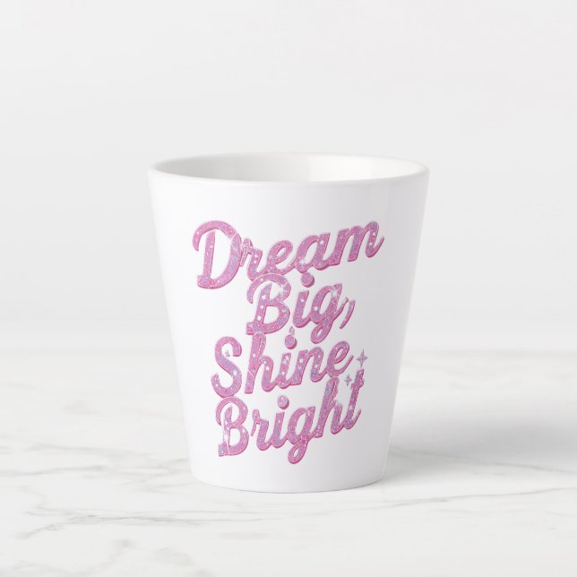 "Dream Big Shine Bright" Empowerment Milchtasse (Vorderseite)