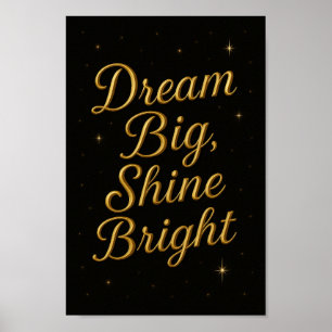 Dream Big Shine Bright Inspiration Poster