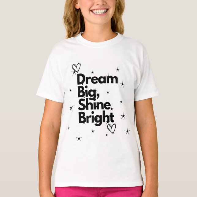 Dream Big Shine Bright Kids T-Shirt#girlbesictshir T-Shirt (Vorderseite)