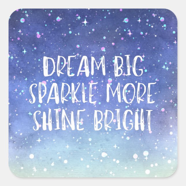 "Dream Big, Sparkle More, Shine Bright" Zitat Quadratischer Aufkleber (Vorderseite)