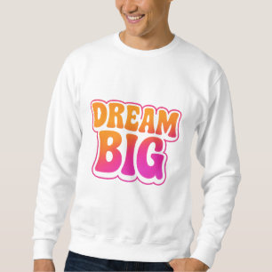 Dream Big - Travailler dur - Sweatshirt brillant