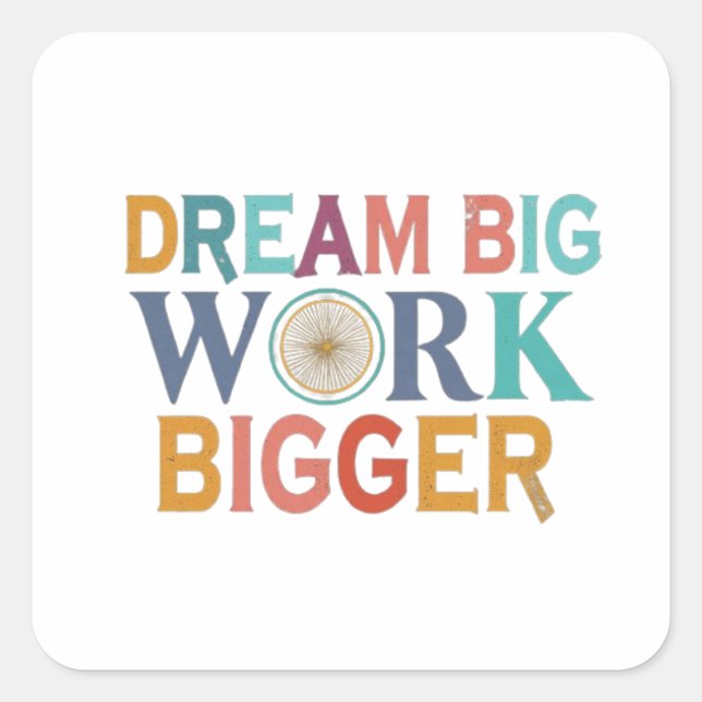 "Dream Big, Work Bigger": Quadratischer Aufkleber (Vorderseite)