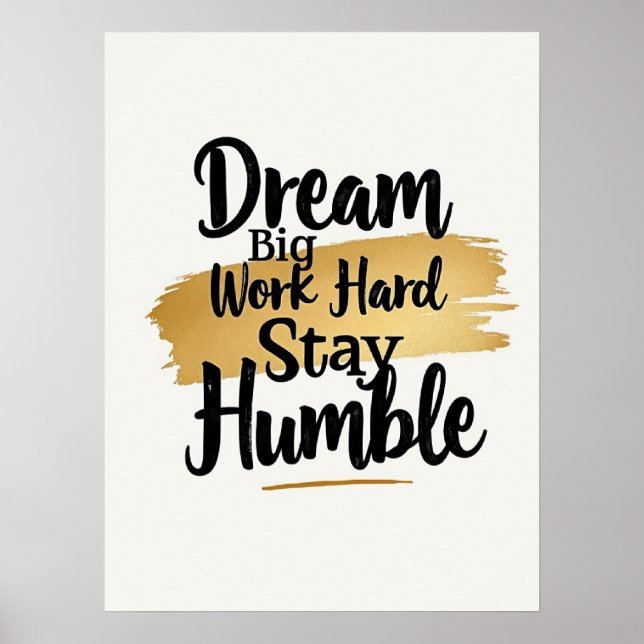 Dream Big Work Hard Bleibe Humble : Gold Brushstro Poster (Vorne)