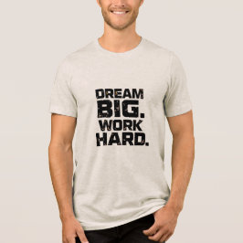 DREAM BIG WORK HARD Design 04 T-Shirt Tri-Blend Shirt