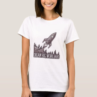 Dream Big, Work Hard T-Shirt