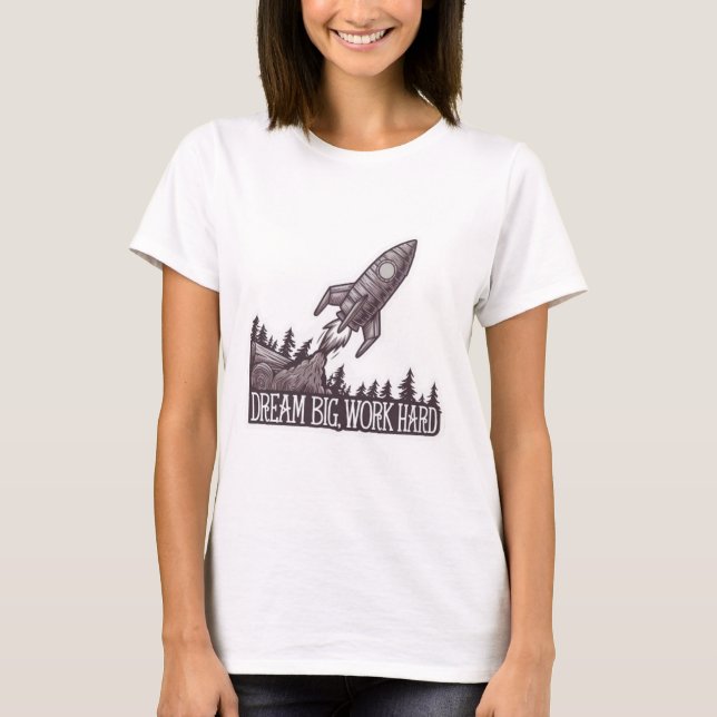 Dream Big, Work Hard T-Shirt (Vorderseite)