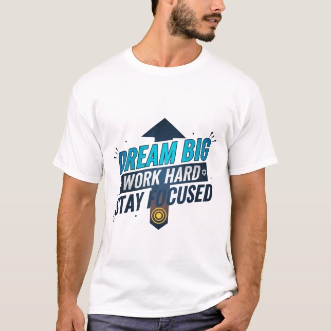 Dream Big Work harte Bleibe konzentriert T-Shirt (Vorderseite)