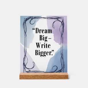 Dream Big Write Bigger Acrylschild