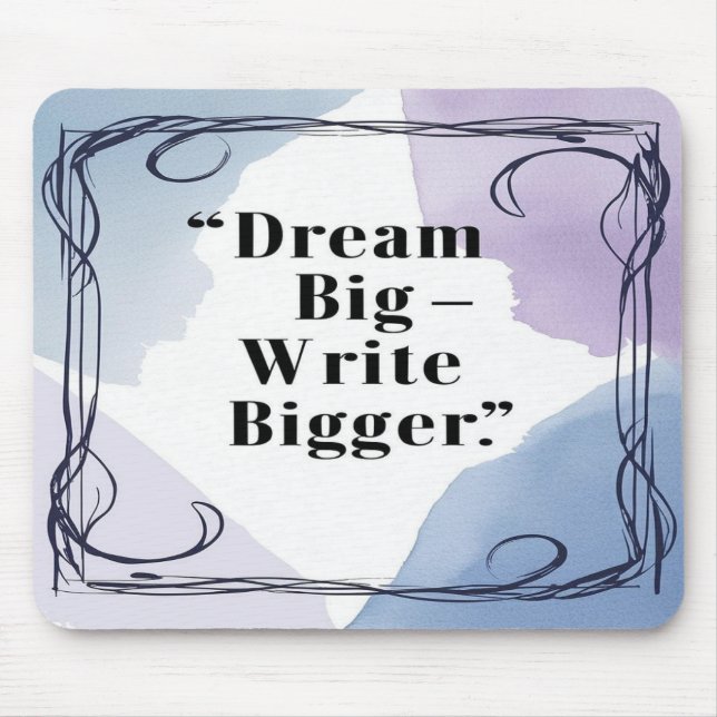 Dream Big Write Bigger Mousepad (Vorne)