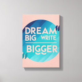Dream Big Write Bigger Option 2 Leinwanddruck