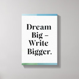 Dream Big Write Bigger Option 3 Leinwanddruck