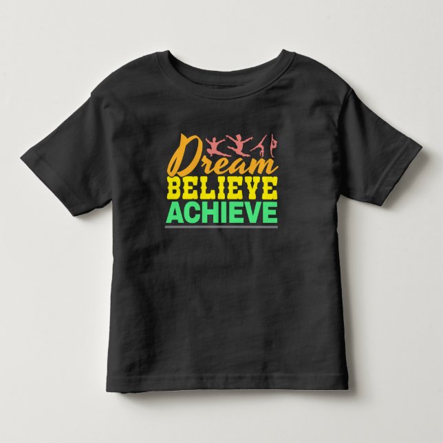 Dream glaubte Zitat - Frauengymnastik Kleinkind T-shirt (Vorderseite)