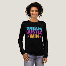 Dream Hustle Win - Motivierend T - Shirt für Fraue