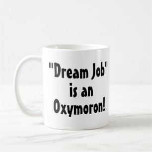 "Dream Job" est un Oxymoron ! Drôle Mug