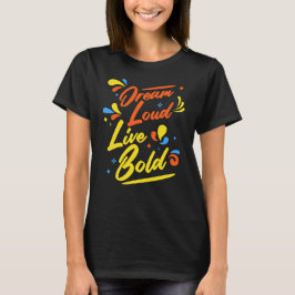 Dream Loud Live Bold Motivierend T-Shirt