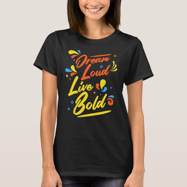 Dream Loud Live Bold Motivierend T-Shirt (Vorderseite)