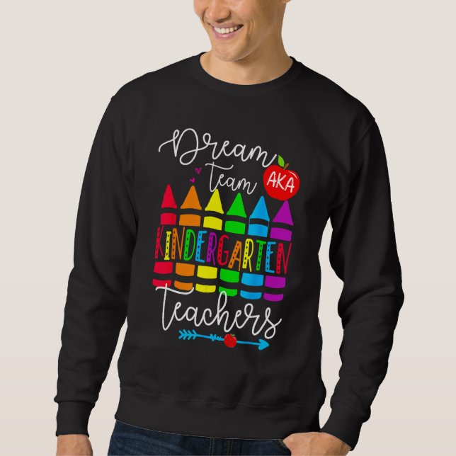 Dream Team Aka Kindergarten Teacher  Back To Schoo Sweatshirt (Vorderseite)
