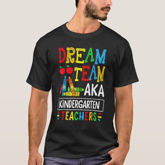 Dream Team Aka Kindergarten Teacher  Back To Schoo T-Shirt (Vorderseite)