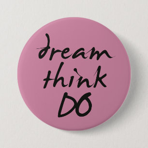 Dream, think, C - for Motivational, quote zu her Button