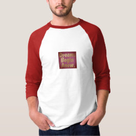 Dreams Begin Anew T - Shirt