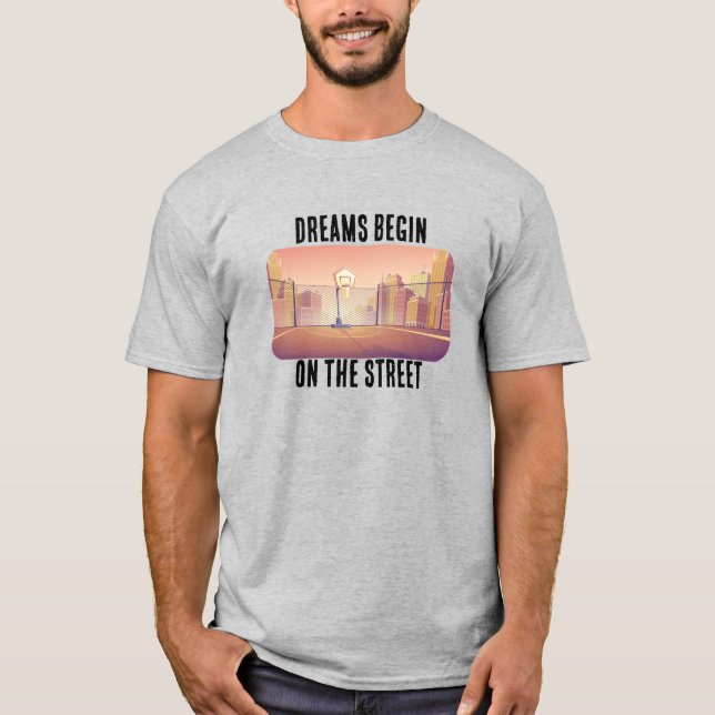 "Dreams Begin on Street" Basketball T - Shirt (Vorderseite)